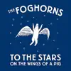 The Foghorns - To the Stars On the Wings of a Pig